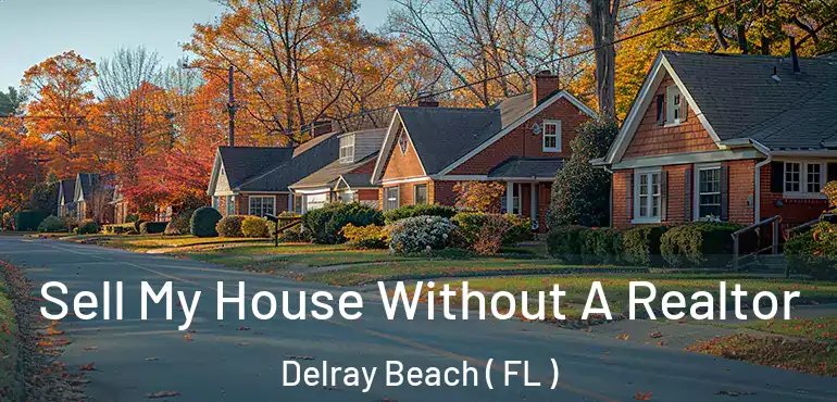  Sell My House Without A Realtor Delray Beach ( FL )