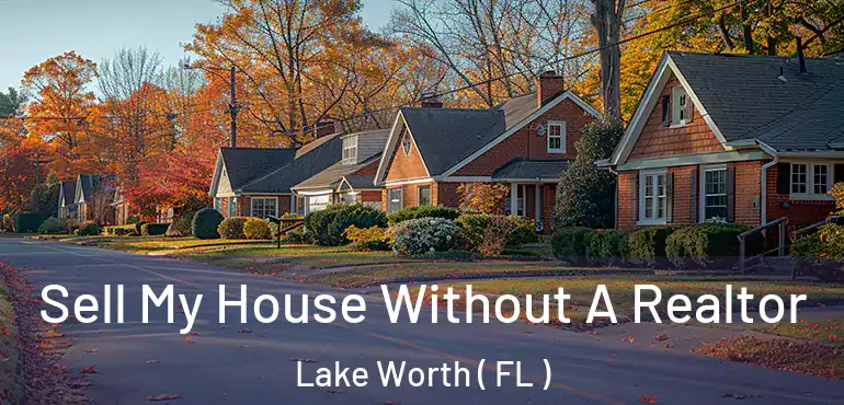  Sell My House Without A Realtor Lake Worth ( FL )