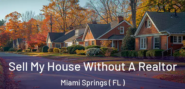 Sell My House Without A Realtor Miami Springs ( FL )