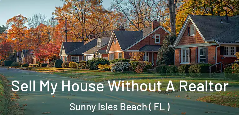  Sell My House Without A Realtor Sunny Isles Beach ( FL )