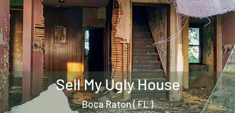  Sell My Ugly House Boca Raton ( FL )