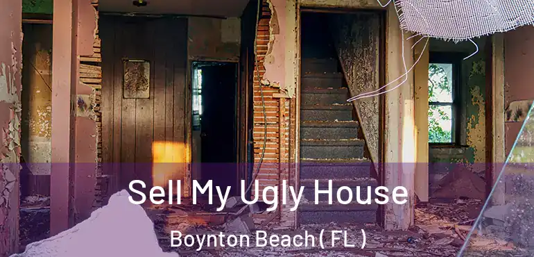 Sell My Ugly House Boynton Beach ( FL )