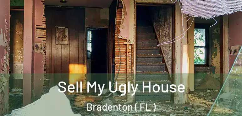  Sell My Ugly House Bradenton ( FL )
