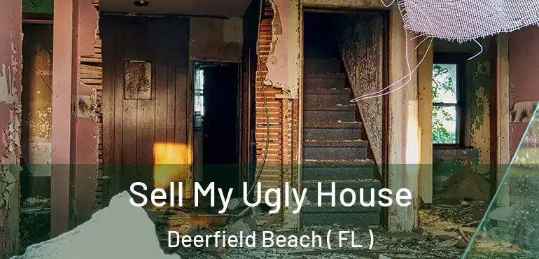  Sell My Ugly House Deerfield Beach ( FL )