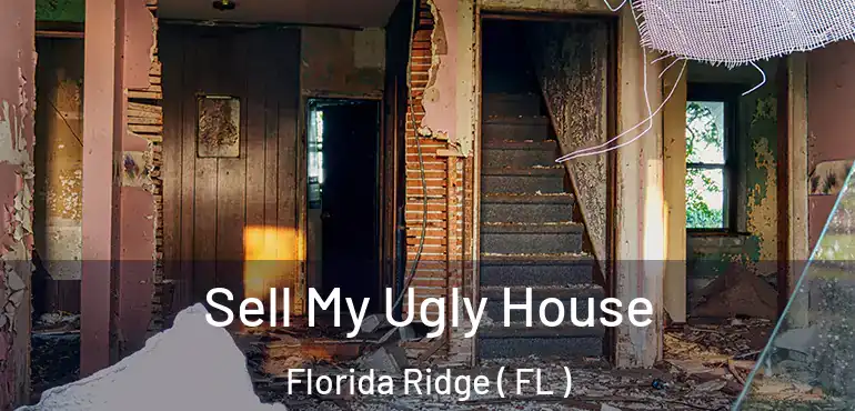  Sell My Ugly House Florida Ridge ( FL )