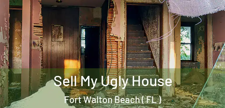  Sell My Ugly House Fort Walton Beach ( FL )