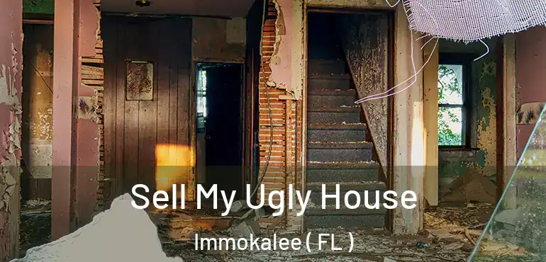  Sell My Ugly House Immokalee ( FL )