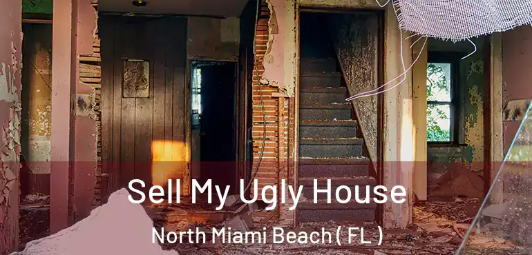  Sell My Ugly House North Miami Beach ( FL )