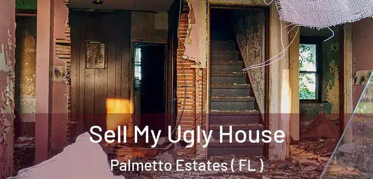  Sell My Ugly House Palmetto Estates ( FL )