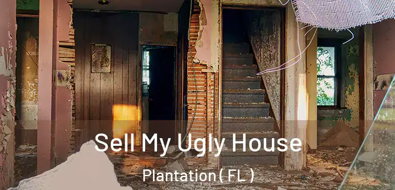  Sell My Ugly House Plantation ( FL )