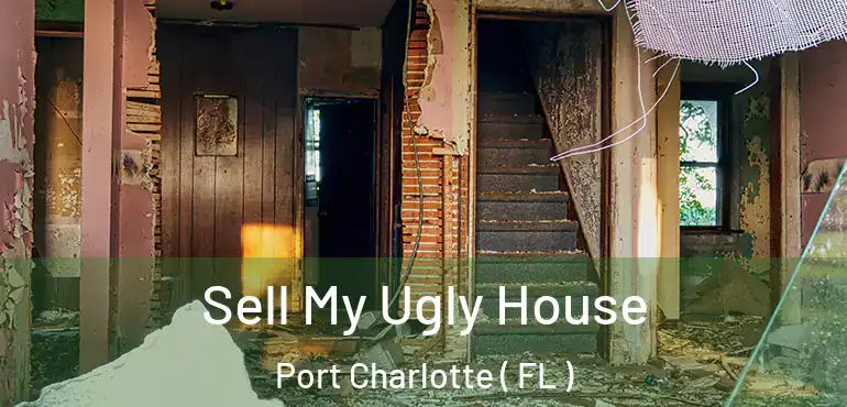  Sell My Ugly House Port Charlotte ( FL )