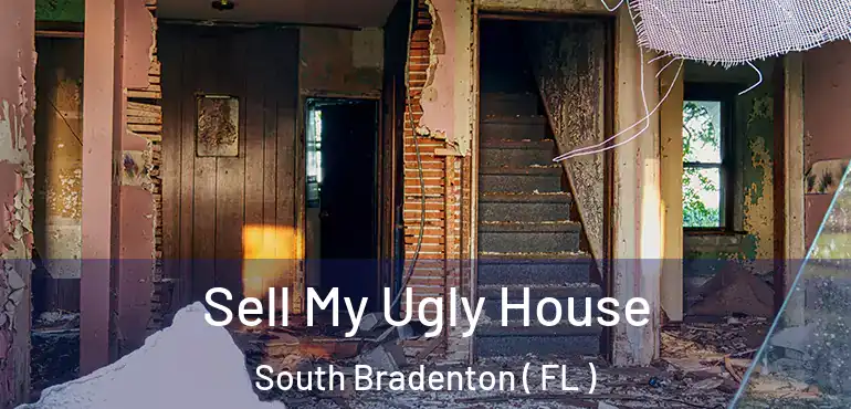  Sell My Ugly House South Bradenton ( FL )