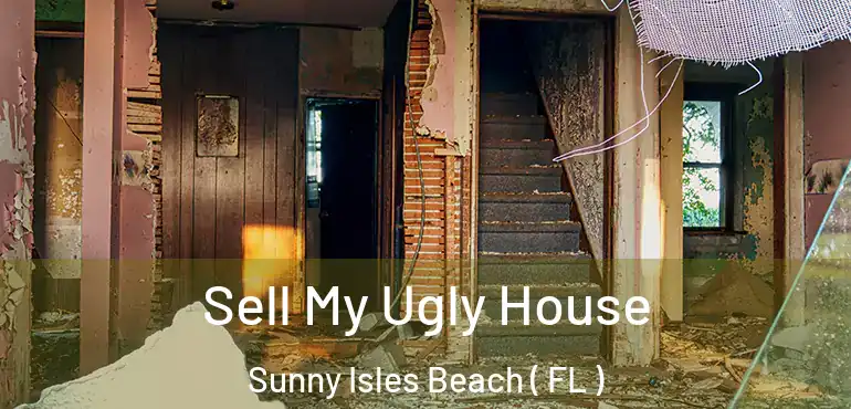  Sell My Ugly House Sunny Isles Beach ( FL )