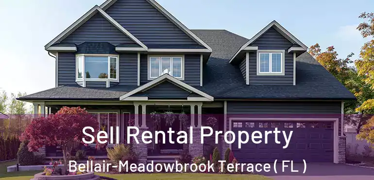  Sell Rental Property Bellair-Meadowbrook Terrace ( FL )