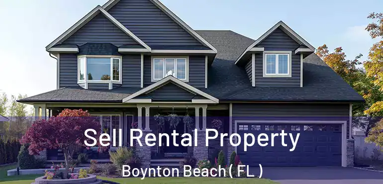  Sell Rental Property Boynton Beach ( FL )