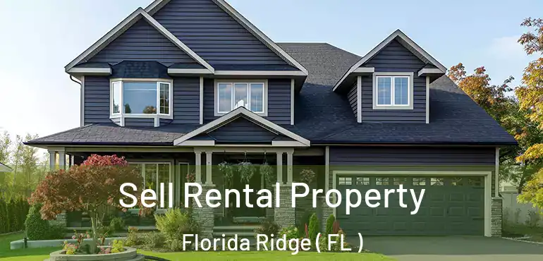  Sell Rental Property Florida Ridge ( FL )
