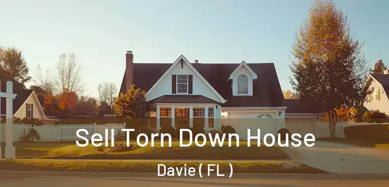  Sell Torn Down House Davie ( FL )
