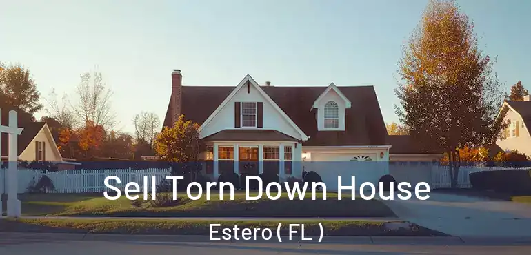  Sell Torn Down House Estero ( FL )
