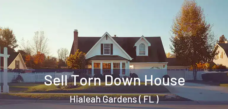  Sell Torn Down House Hialeah Gardens ( FL )