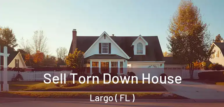  Sell Torn Down House Largo ( FL )