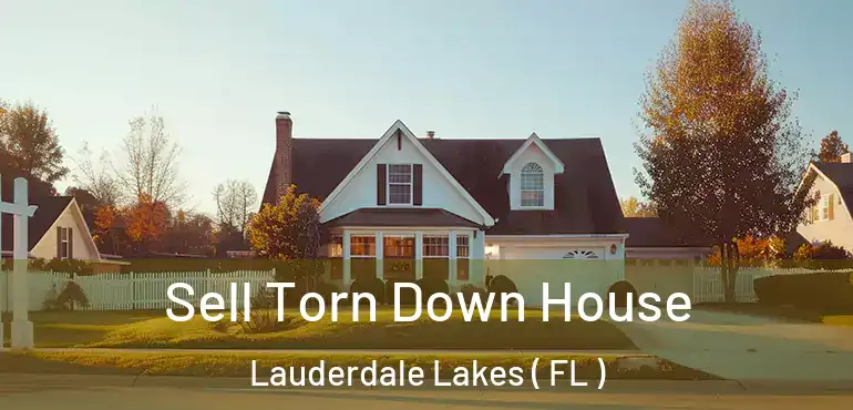  Sell Torn Down House Lauderdale Lakes ( FL )