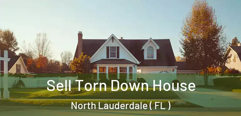  Sell Torn Down House North Lauderdale ( FL )