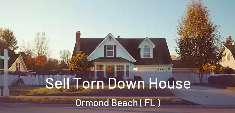  Sell Torn Down House Ormond Beach ( FL )