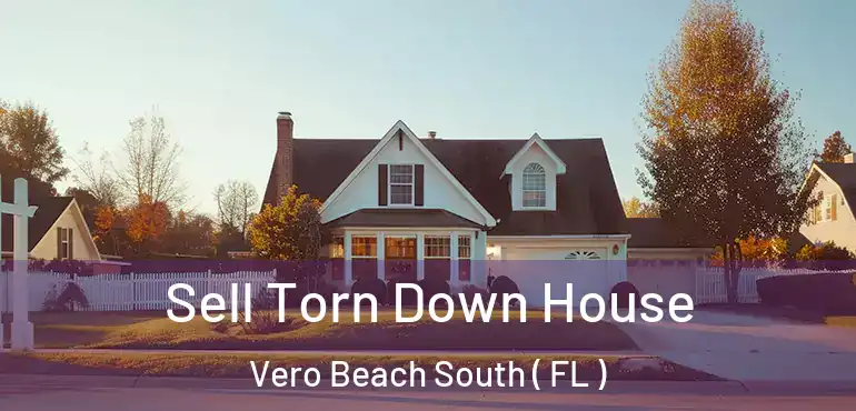  Sell Torn Down House Vero Beach South ( FL )