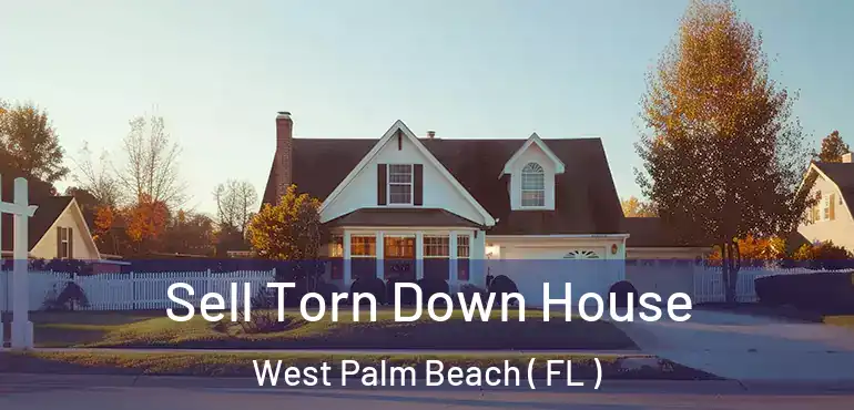 Sell Torn Down House West Palm Beach ( FL )