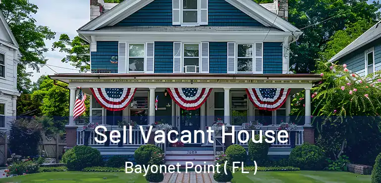  Sell Vacant House Bayonet Point ( FL )