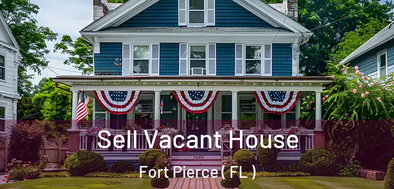  Sell Vacant House Fort Pierce ( FL )