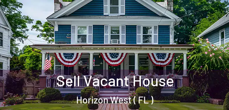  Sell Vacant House Horizon West ( FL )