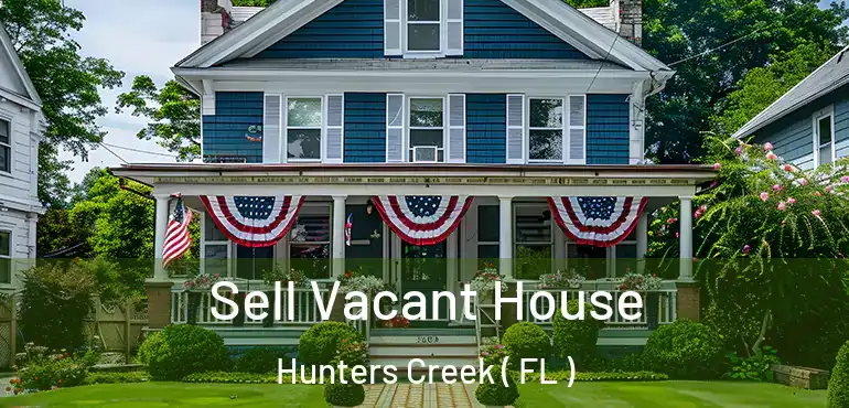  Sell Vacant House Hunters Creek ( FL )