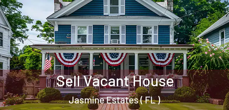  Sell Vacant House Jasmine Estates ( FL )