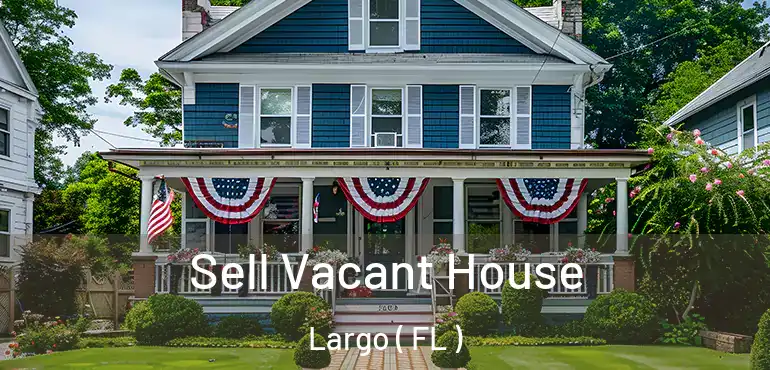  Sell Vacant House Largo ( FL )