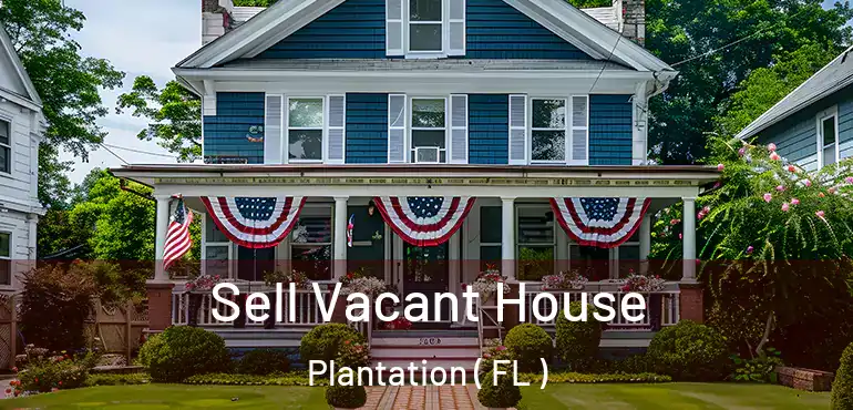  Sell Vacant House Plantation ( FL )