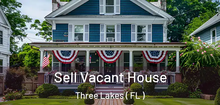  Sell Vacant House Three Lakes ( FL )