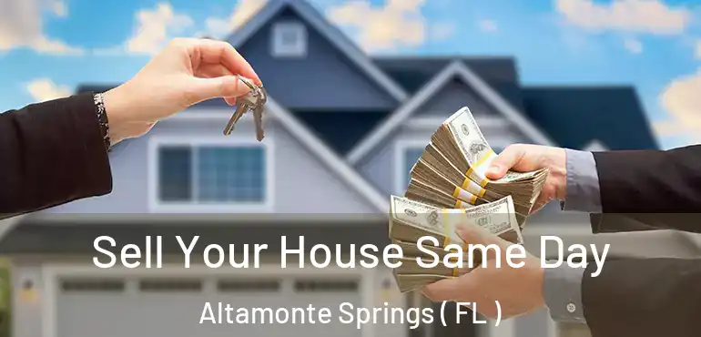  Sell Your House Same Day Altamonte Springs ( FL )