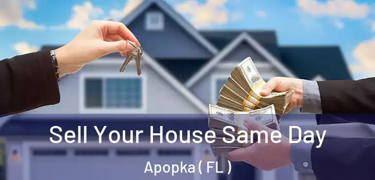  Sell Your House Same Day Apopka ( FL )
