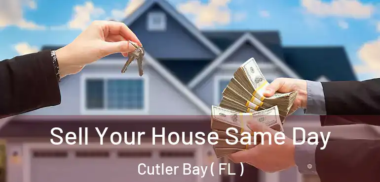  Sell Your House Same Day Cutler Bay ( FL )