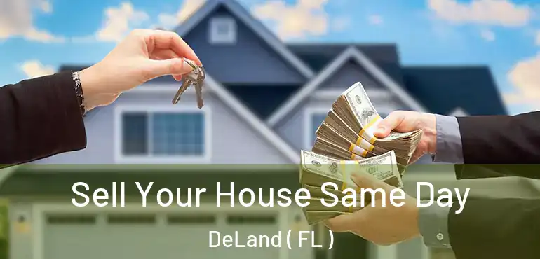  Sell Your House Same Day DeLand ( FL )