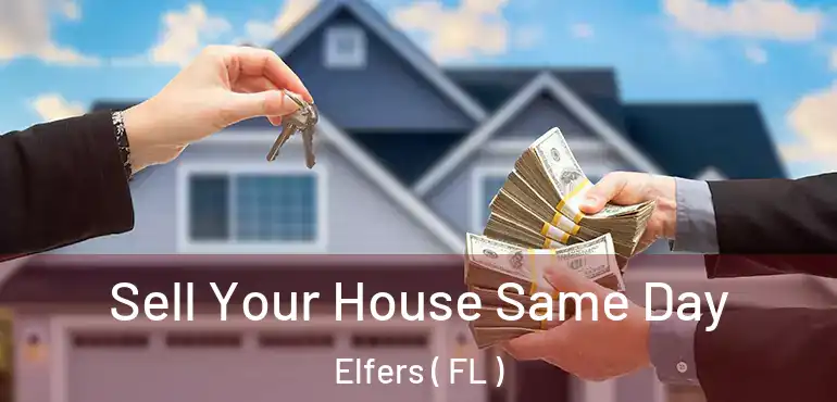  Sell Your House Same Day Elfers ( FL )