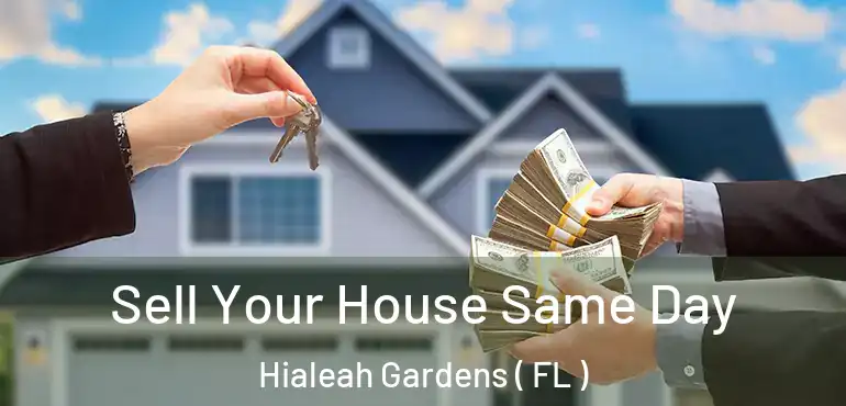  Sell Your House Same Day Hialeah Gardens ( FL )