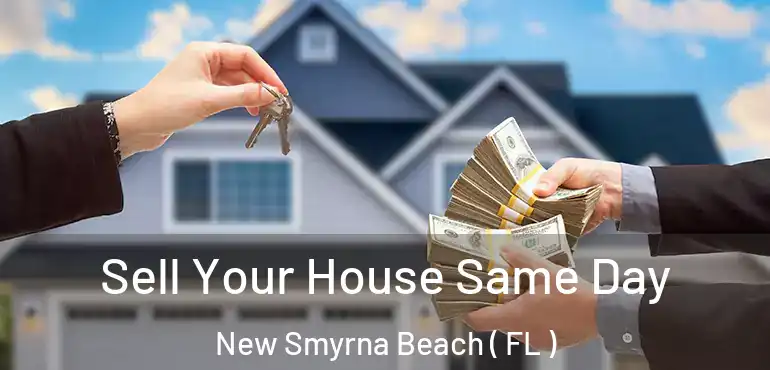  Sell Your House Same Day New Smyrna Beach ( FL )