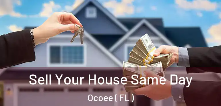  Sell Your House Same Day Ocoee ( FL )