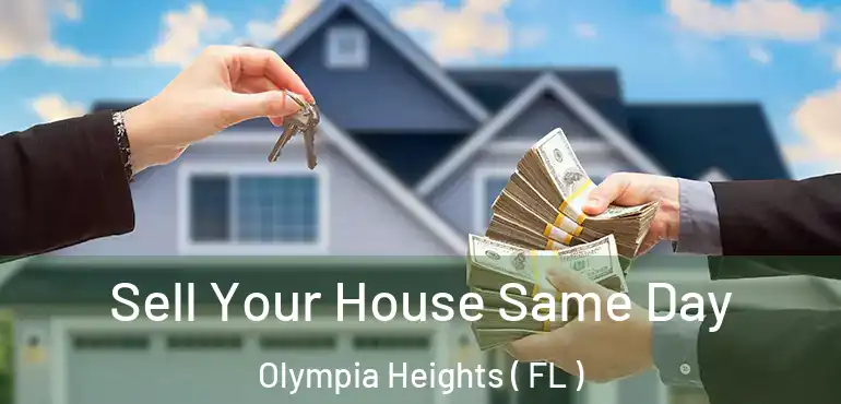  Sell Your House Same Day Olympia Heights ( FL )