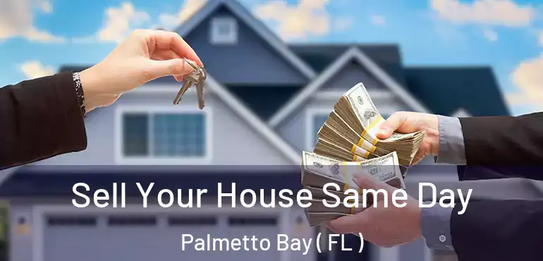  Sell Your House Same Day Palmetto Bay ( FL )