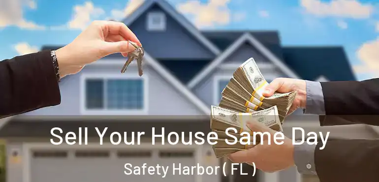  Sell Your House Same Day Safety Harbor ( FL )