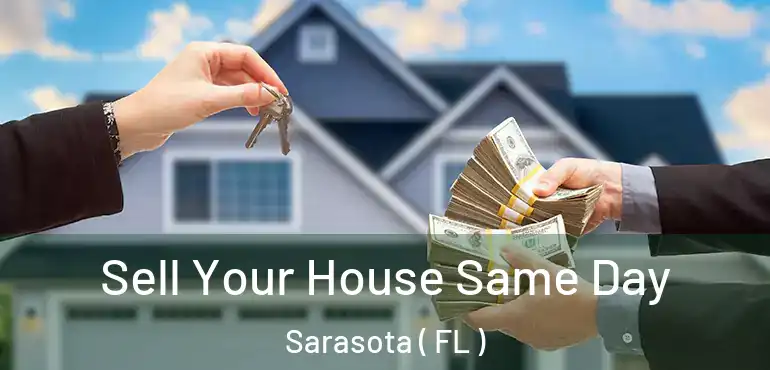  Sell Your House Same Day Sarasota ( FL )