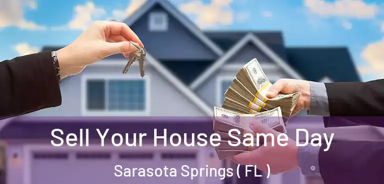  Sell Your House Same Day Sarasota Springs ( FL )
